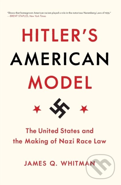Kniha: Hitler's American Model (James Q. Whitman). Princeton University Press, 2018 Kniha: Hitler's American Model (James Q. Whitman). Princeton University Press, 2018