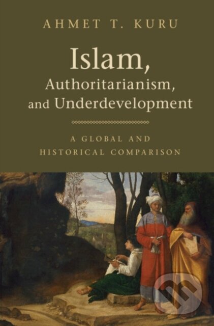 Kniha: Islam, Authoritarianism, and Underdevelopment (Ahmet T. Kuru). Cambridge University Press, 2019 Kniha: Islam, Authoritarianism, and Underdevelopment (Ahmet T. Kuru). Cambridge University Press, 2019