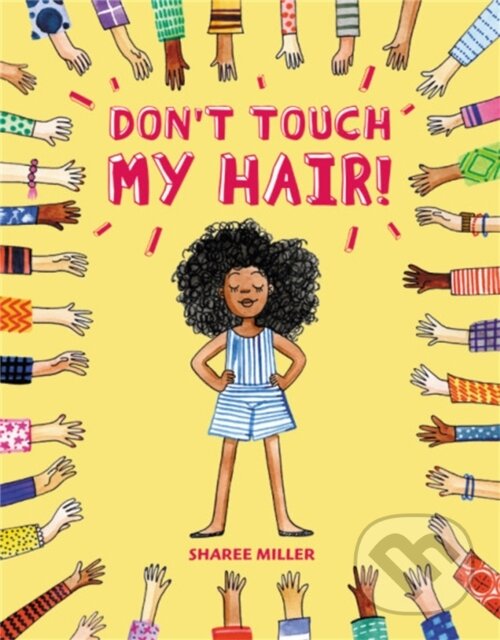 Kniha: Don't Touch My Hair! (Sharee Miller). Little, Brown Young Readers, 2018 Kniha: Don't Touch My Hair! (Sharee Miller). Little, Brown Young Readers, 2018
