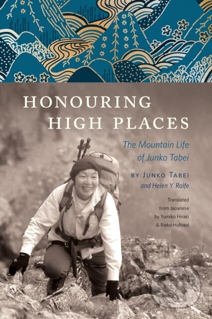 Kniha: Honouring High Places (Junko Tabei). Rocky Mountain Books, 2018 Kniha: Honouring High Places (Junko Tabei). Rocky Mountain Books, 2018