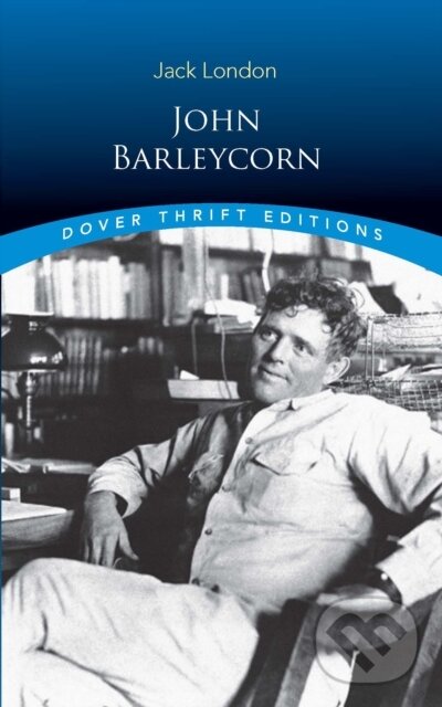 Kniha: John Barleycorn (Jack London). Dover Publications, 2018 Kniha: John Barleycorn (Jack London). Dover Publications, 2018