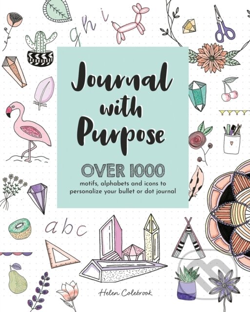 Kniha: Journal with Purpose (Helen Colebrook). David and Charles, 2019 Kniha: Journal with Purpose (Helen Colebrook). David and Charles, 2019