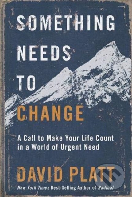 Kniha: Something Needs to Change (David Platt). Authentic Media, 2019 Kniha: Something Needs to Change (David Platt). Authentic Media, 2019