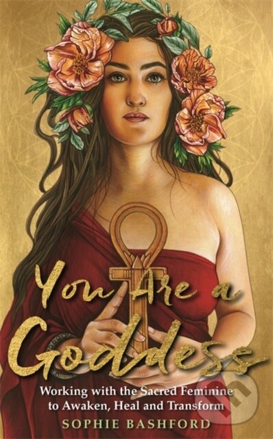 Kniha: You Are a Goddess (Sophie Bashford). Hay House, 2018 Kniha: You Are a Goddess (Sophie Bashford). Hay House, 2018