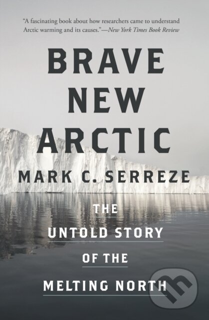 Kniha: Brave New Arctic (Mark C. Serreze). Princeton University Press, 2020 Kniha: Brave New Arctic (Mark C. Serreze). Princeton University Press, 2020