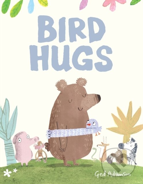 Kniha: Bird Hugs (Ged Adamson). , 2020 Kniha: Bird Hugs (Ged Adamson). , 2020