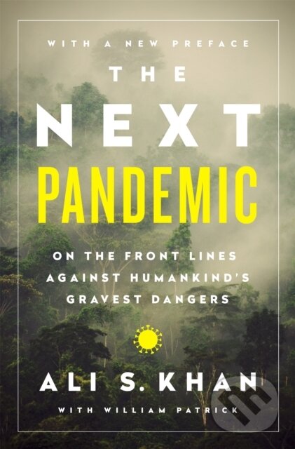 Kniha: The Next Pandemic (Dr Ali S. Khan a William Patrick). Public Affairs, 2020 Kniha: The Next Pandemic (Dr Ali S. Khan a William Patrick). Public Affairs, 2020