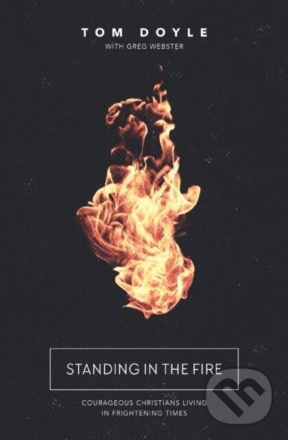 Kniha: Standing in the Fire (Tom Doyle). Thomas Nelson Publishers, 2017 Kniha: Standing in the Fire (Tom Doyle). Thomas Nelson Publishers, 2017