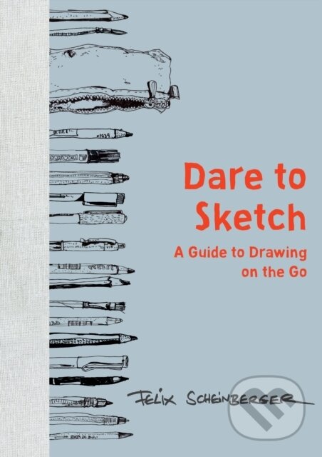 Kniha: Dare to Sketch (Felix Scheinberger). , 2017 Kniha: Dare to Sketch (Felix Scheinberger). , 2017