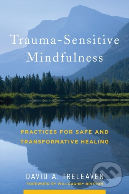 Kniha: Trauma-Sensitive Mindfulness (David A. Treleaven). WW Norton & Co, 2018 Kniha: Trauma-Sensitive Mindfulness (David A. Treleaven). WW Norton & Co, 2018