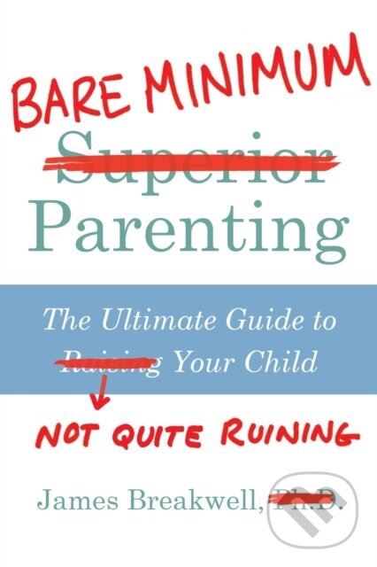 Kniha: Bare Minimum Parenting (James Breakwell). Atlantic Books, 2018 Kniha: Bare Minimum Parenting (James Breakwell). Atlantic Books, 2018
