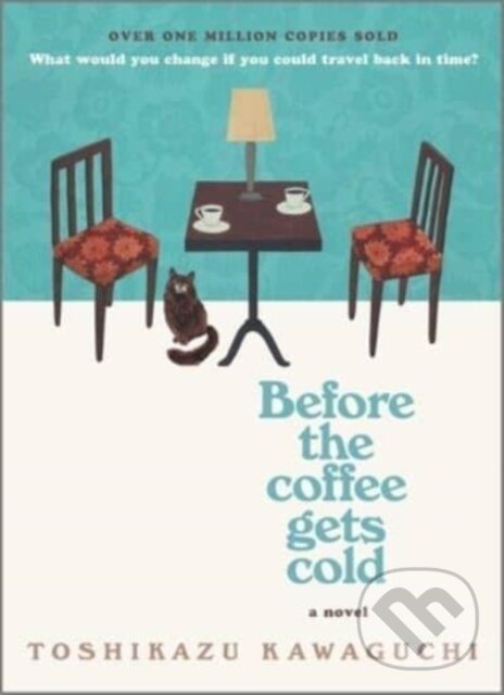 Kniha: BEFORE THE COFFEE GETS COLD (Toshikazu Kawaguchi). , 2020 Kniha: BEFORE THE COFFEE GETS COLD (Toshikazu Kawaguchi). , 2020