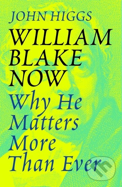 Kniha: William Blake Now (John Higgs). Weidenfeld and Nicolson, 2019 Kniha: William Blake Now (John Higgs). Weidenfeld and Nicolson, 2019