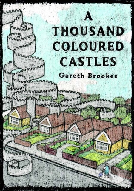 Kniha: A Thousand Coloured Castles (Gareth Brookes). , 2017 Kniha: A Thousand Coloured Castles (Gareth Brookes). , 2017