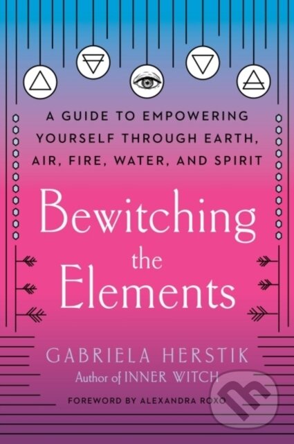 Kniha: Bewitching the Elements (Gabriela Herstik). TarcherPerigee, 2020 Kniha: Bewitching the Elements (Gabriela Herstik). TarcherPerigee, 2020