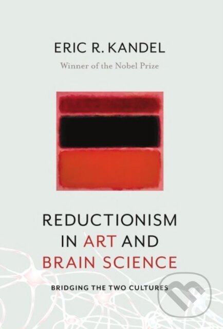 Kniha: Reductionism in Art and Brain Science (Eric R. Kandel). Columbia University Press, 2018 Kniha: Reductionism in Art and Brain Science (Eric R. Kandel). Columbia University Press, 2018