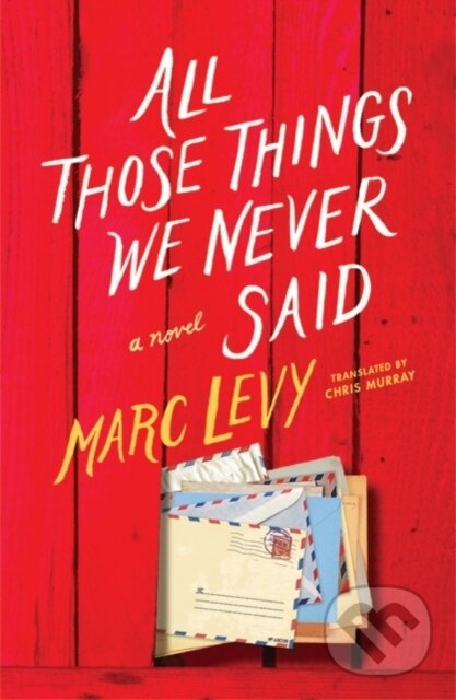 Kniha: All Those Things We Never Said (Marc Levy). , 2017 Kniha: All Those Things We Never Said (Marc Levy). , 2017