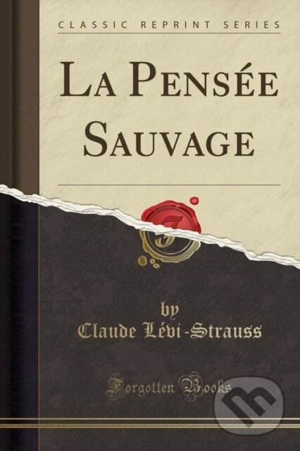 Kniha: La Pense Sauvage (Claude Levi-Strauss). Forgotten Books, 2018 Kniha: La Pense Sauvage (Claude Levi-Strauss). Forgotten Books, 2018
