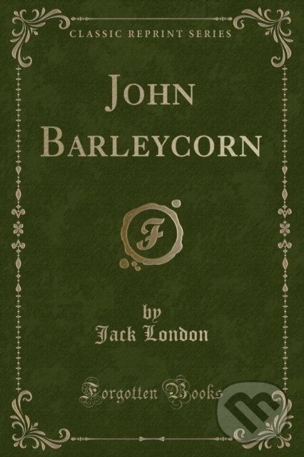 Kniha: John Barleycorn (Jack London). Forgotten Books, 2018 Kniha: John Barleycorn (Jack London). Forgotten Books, 2018