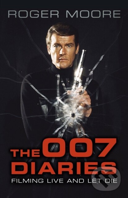 Kniha: The 007 Diaries (Sir Roger a KBE. Moore). The History Press, 2018 Kniha: The 007 Diaries (Sir Roger a KBE. Moore). The History Press, 2018