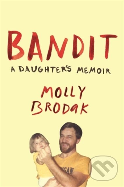 Kniha: Bandit (Molly Brodak). Icon Books, 2017 Kniha: Bandit (Molly Brodak). Icon Books, 2017