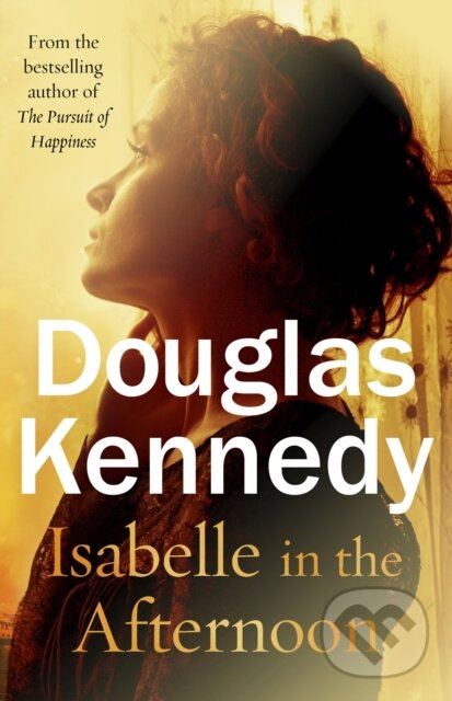 Kniha: Isabelle in the Afternoon (Douglas Kennedy). Arrow Books, 2020 Kniha: Isabelle in the Afternoon (Douglas Kennedy). Arrow Books, 2020