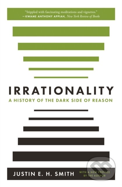 Kniha: Irrationality (Justin E. H. Smith). Princeton University Press, 2020 Kniha: Irrationality (Justin E. H. Smith). Princeton University Press, 2020