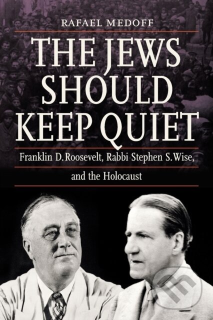 Kniha: The Jews Should Keep Quiet (Rafael Medoff). , 2021 Kniha: The Jews Should Keep Quiet (Rafael Medoff). , 2021