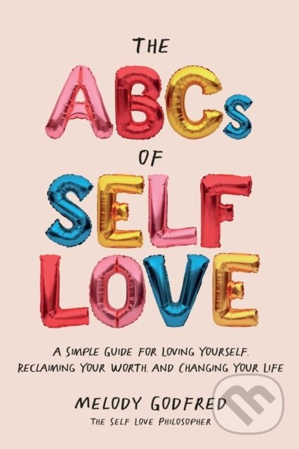 Kniha: The ABCs of Self Love (Melody Godfred). Andrews McMeel, 2022 Kniha: The ABCs of Self Love (Melody Godfred). Andrews McMeel, 2022