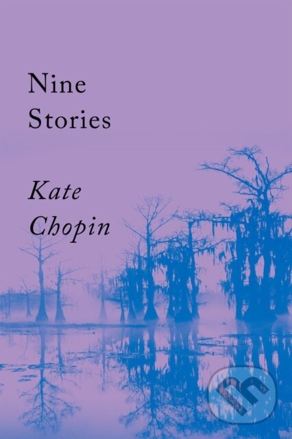 Kniha: Nine Stories (Kate Chopin). Counterpoint, 2022 Kniha: Nine Stories (Kate Chopin). Counterpoint, 2022