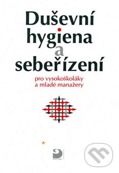 Kniha: Duševní hygiena a sebeřízení (Eva Bedrnová). Fortuna, 2011 Kniha: Duševní hygiena a sebeřízení (Eva Bedrnová). Fortuna, 2011