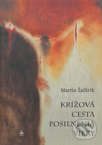 Kniha: Krížová cesta Posilnenia viery (Martin Šafárik). Lúč, 2025 Kniha: Krížová cesta Posilnenia viery (Martin Šafárik). Lúč, 2025