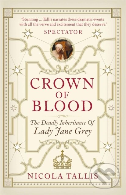 Kniha: Crown of Blood (Nicola Tallis). Michael O'Mara Books Ltd, 2017 Kniha: Crown of Blood (Nicola Tallis). Michael O'Mara Books Ltd, 2017