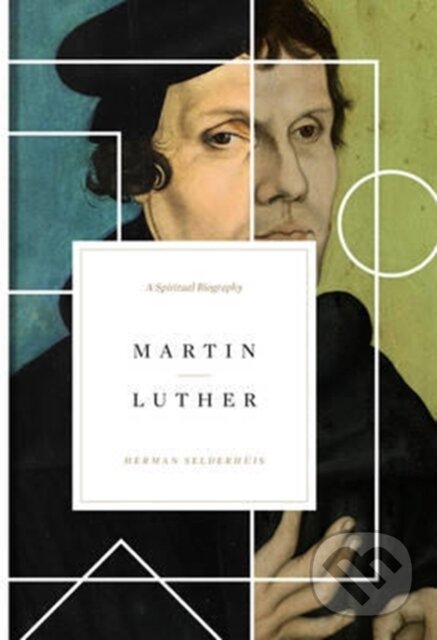 Kniha: Martin Luther (Herman Selderhuis). Crossway Books, 2017 Kniha: Martin Luther (Herman Selderhuis). Crossway Books, 2017