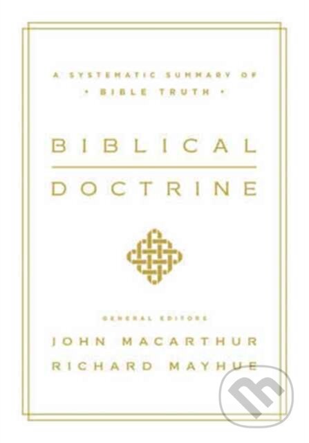 Kniha: Biblical Doctrine (John MacArthur a Richard Mayhue). Crossway Books, 2017 Kniha: Biblical Doctrine (John MacArthur a Richard Mayhue). Crossway Books, 2017
