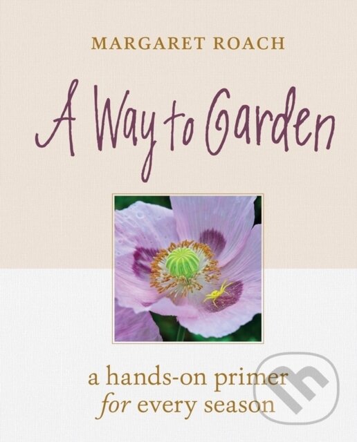Kniha: A Way to Garden (Margaret Roach). Timber, 2019 Kniha: A Way to Garden (Margaret Roach). Timber, 2019