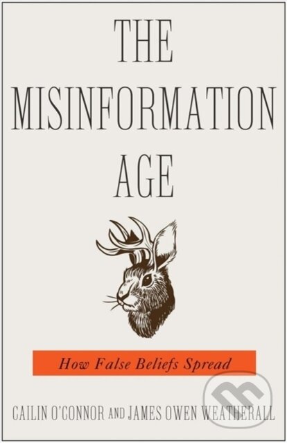 Kniha: The Misinformation Age (Cailin O'Connor a James Owen Weatherall). Yale University Press, 2020 Kniha: The Misinformation Age (Cailin O'Connor a James Owen Weatherall). Yale University Press, 2020