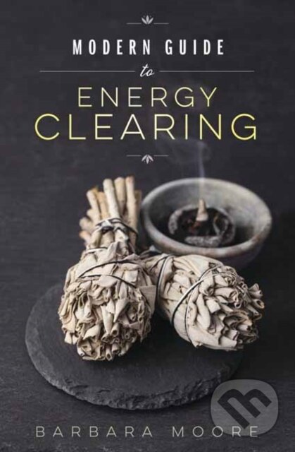 Kniha: Modern Guide to Energy Clearing (Barbara Moore). Llewellyn Publications, 2018 Kniha: Modern Guide to Energy Clearing (Barbara Moore). Llewellyn Publications, 2018
