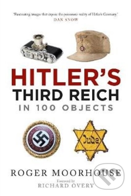 Kniha: Hitler's Third Reich in 100 Objects (Roger Moorhouse). , 2020 Kniha: Hitler's Third Reich in 100 Objects (Roger Moorhouse). , 2020
