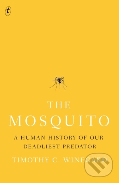 Kniha: The Mosquito (Timothy Winegard). Text Publishing, 2019 Kniha: The Mosquito (Timothy Winegard). Text Publishing, 2019