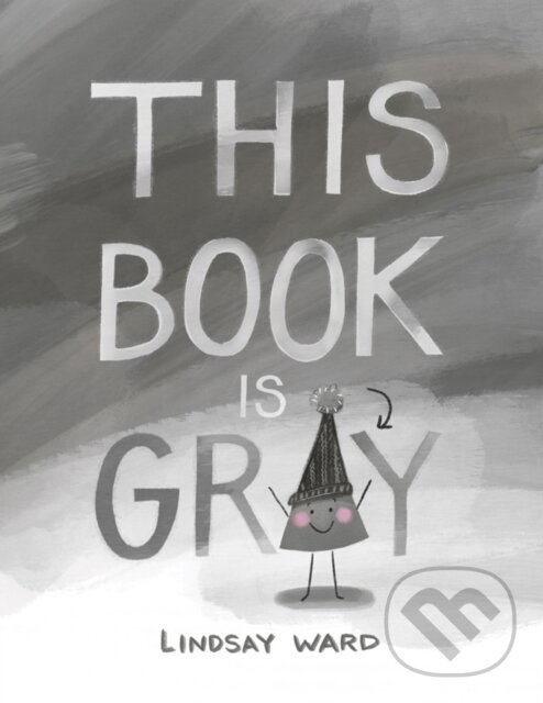 Kniha: This Book Is Gray (Lindsay Ward). , 2019 Kniha: This Book Is Gray (Lindsay Ward). , 2019