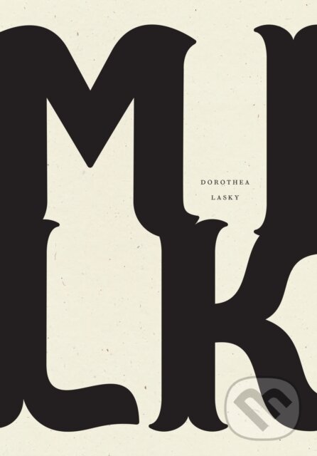 Kniha: Milk (Dorothea Lasky). , 2018 Kniha: Milk (Dorothea Lasky). , 2018
