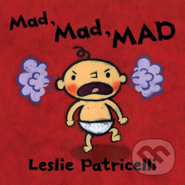 Kniha: Mad, Mad, MAD (Leslie Patricelli). Walker books, 2020 Kniha: Mad, Mad, MAD (Leslie Patricelli). Walker books, 2020