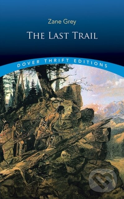 Kniha: The Last Trail (Zane Grey). Dover Publications, 2018 Kniha: The Last Trail (Zane Grey). Dover Publications, 2018