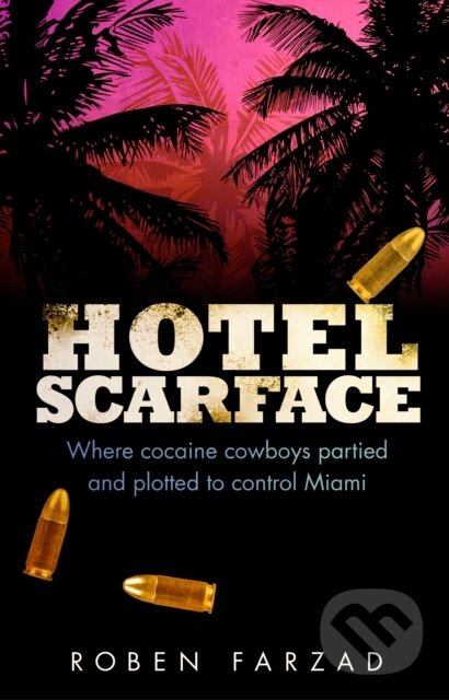 Kniha: Hotel Scarface (Roben Farzad). Corgi Books, 2019 Kniha: Hotel Scarface (Roben Farzad). Corgi Books, 2019