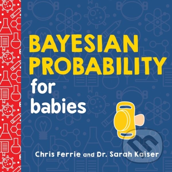 Kniha: Bayesian Probability for Babies (Chris Ferrie). , 2019 Kniha: Bayesian Probability for Babies (Chris Ferrie). , 2019