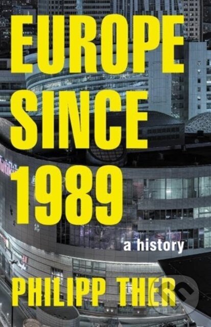 Kniha: Europe since 1989 (Philipp Ther). Princeton University Press, 2018 Kniha: Europe since 1989 (Philipp Ther). Princeton University Press, 2018