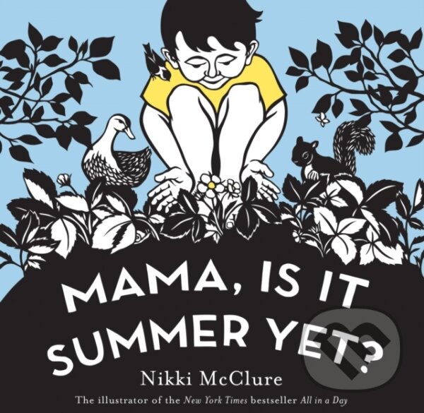 Kniha: Mama, Is It Summer Yet? (Nikki McClure). Abrams Appleseed, 2018 Kniha: Mama, Is It Summer Yet? (Nikki McClure). Abrams Appleseed, 2018