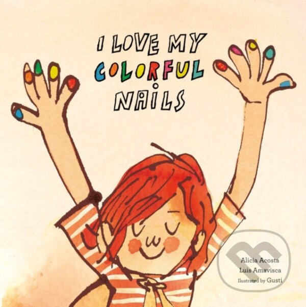 Kniha: I Love My Colorful Nails (Alicia Acosta a Luis Amavisca). , 2019 Kniha: I Love My Colorful Nails (Alicia Acosta a Luis Amavisca). , 2019