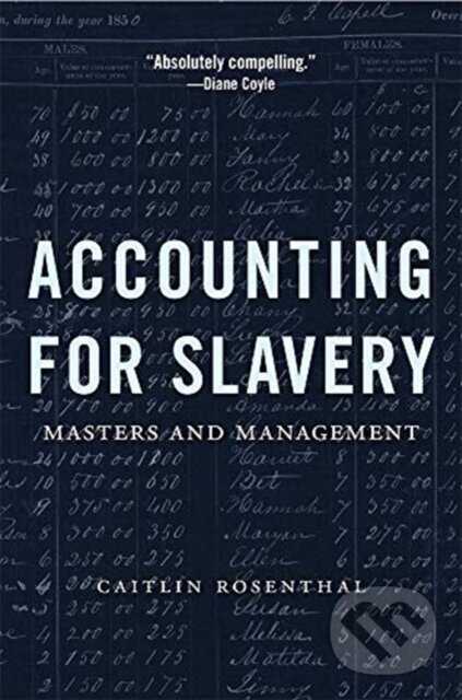 Kniha: Accounting for Slavery (Caitlin Rosenthal). Harvard University Press, 2019 Kniha: Accounting for Slavery (Caitlin Rosenthal). Harvard University Press, 2019